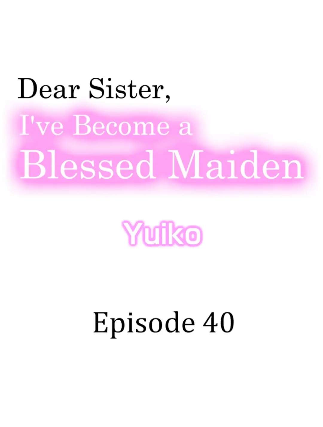 Dear Sister, I've Become A Blessed Maiden Chapter 40 - Picture 1