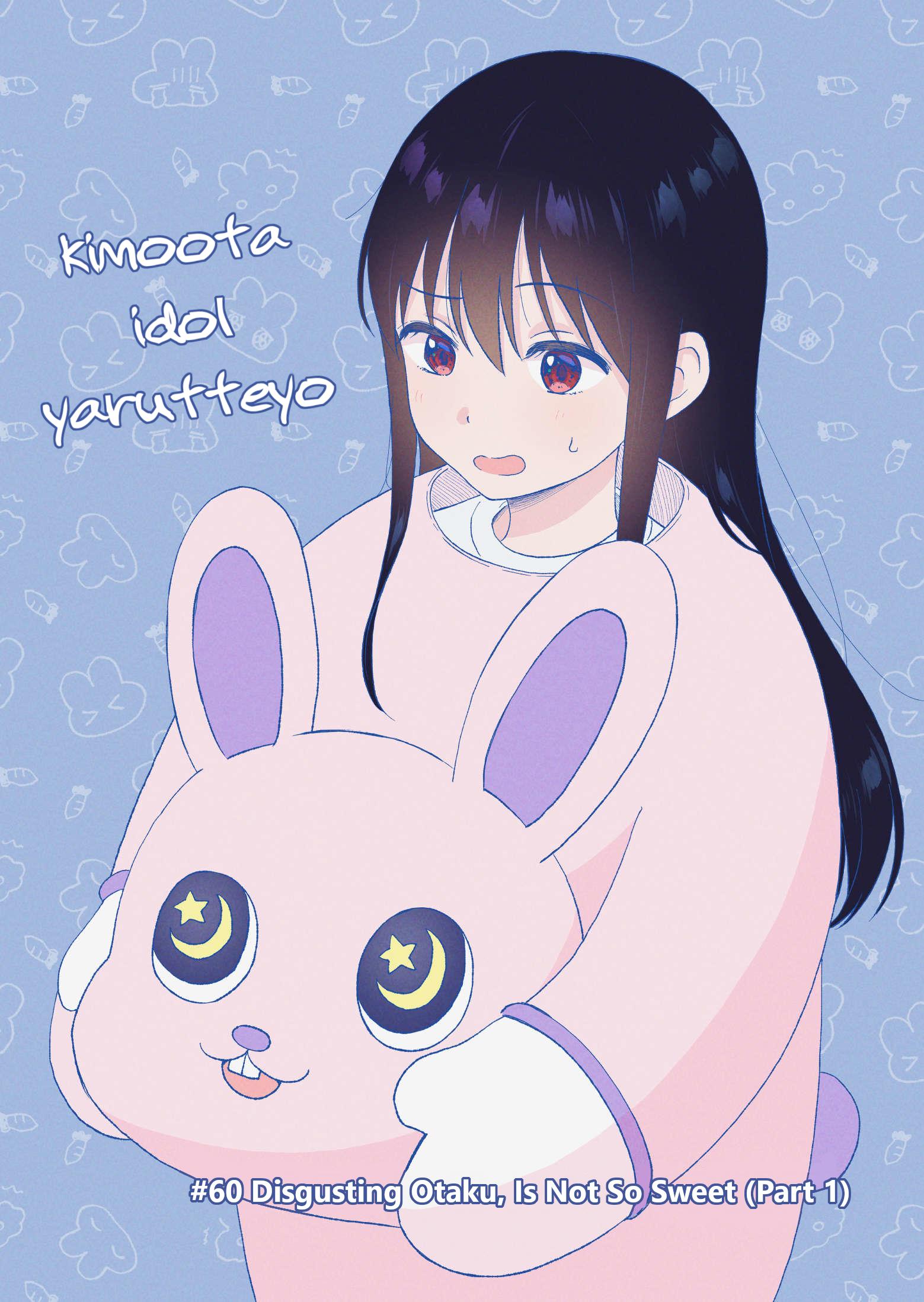 Kimoota, Idol Yarutteyo Vol.11 Chapter 60: Disgusting Otaku, Is Not So Sweet (Part 1) - Picture 1