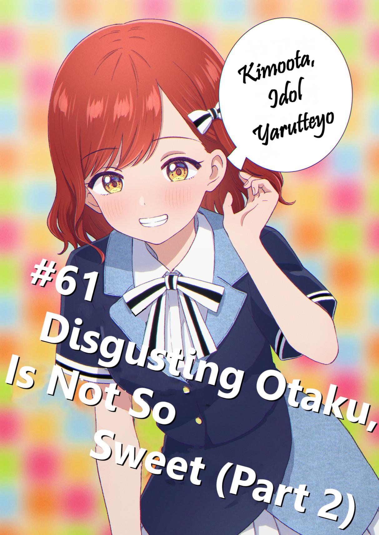 Kimoota, Idol Yarutteyo Vol.11 Chapter 61: Disgusting Otaku, Is Not So Sweet (Part 2) - Picture 1
